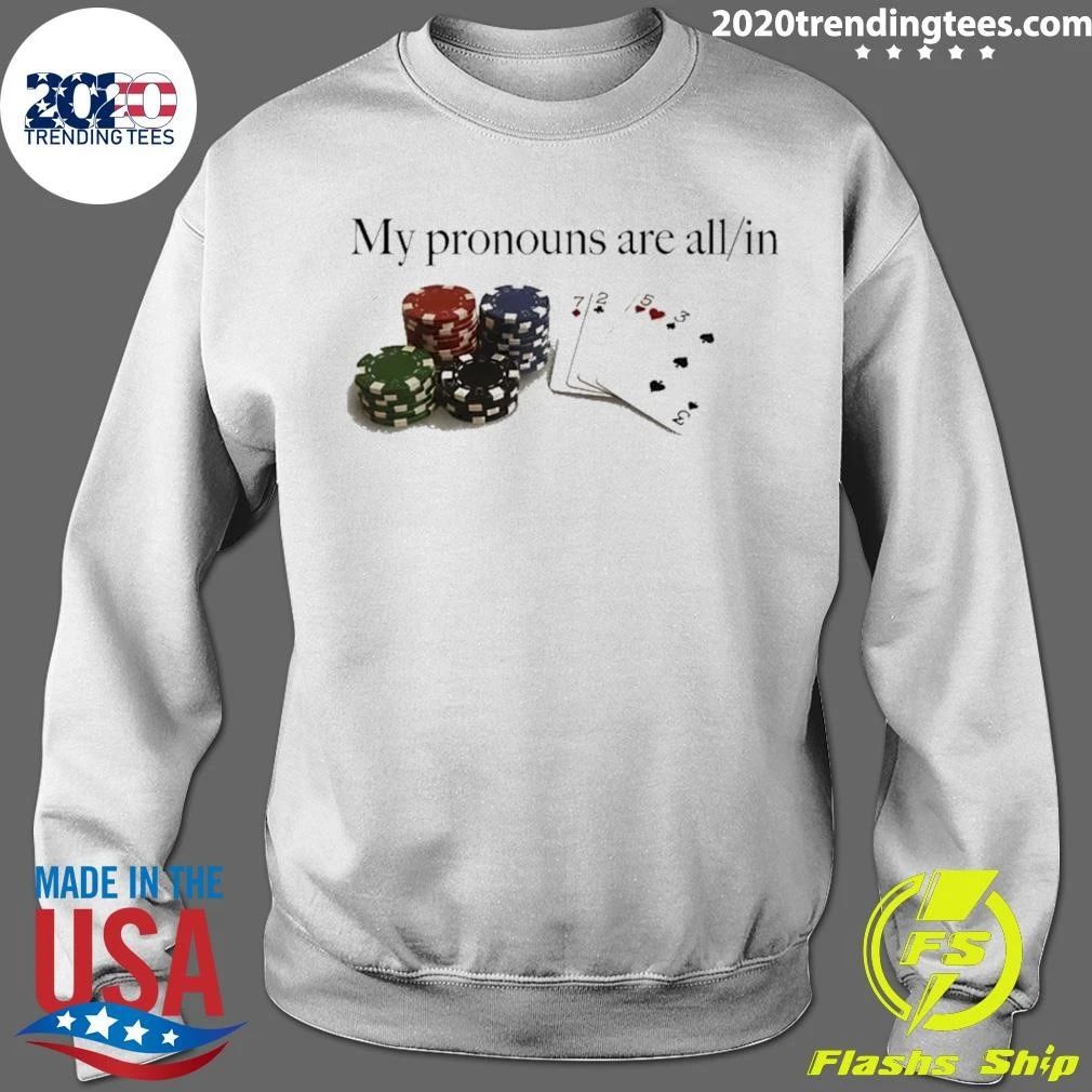 My Pronouns Are All In Poker Gambling Casino Shirt