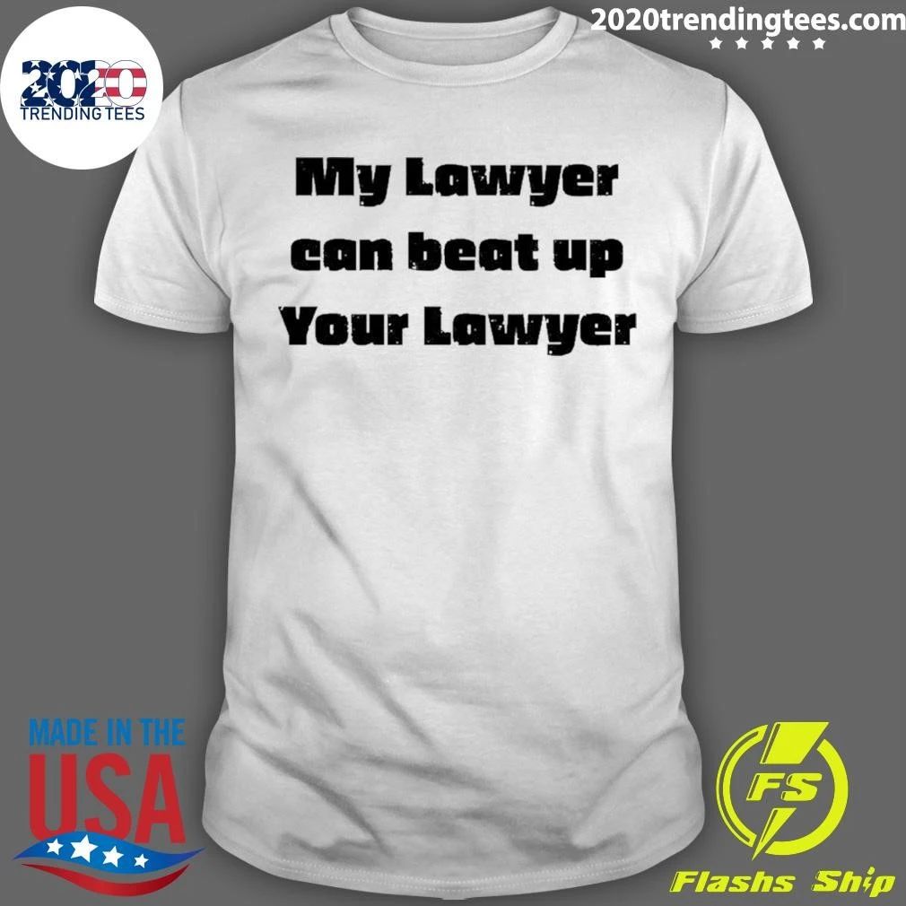 My Lawyer Can Beat Up Wout Lawyer Shirt