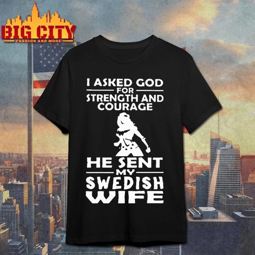 I Asked God For Strength And Courage He Sent My Swedish Wife Wonder Woman Graphic Shirt