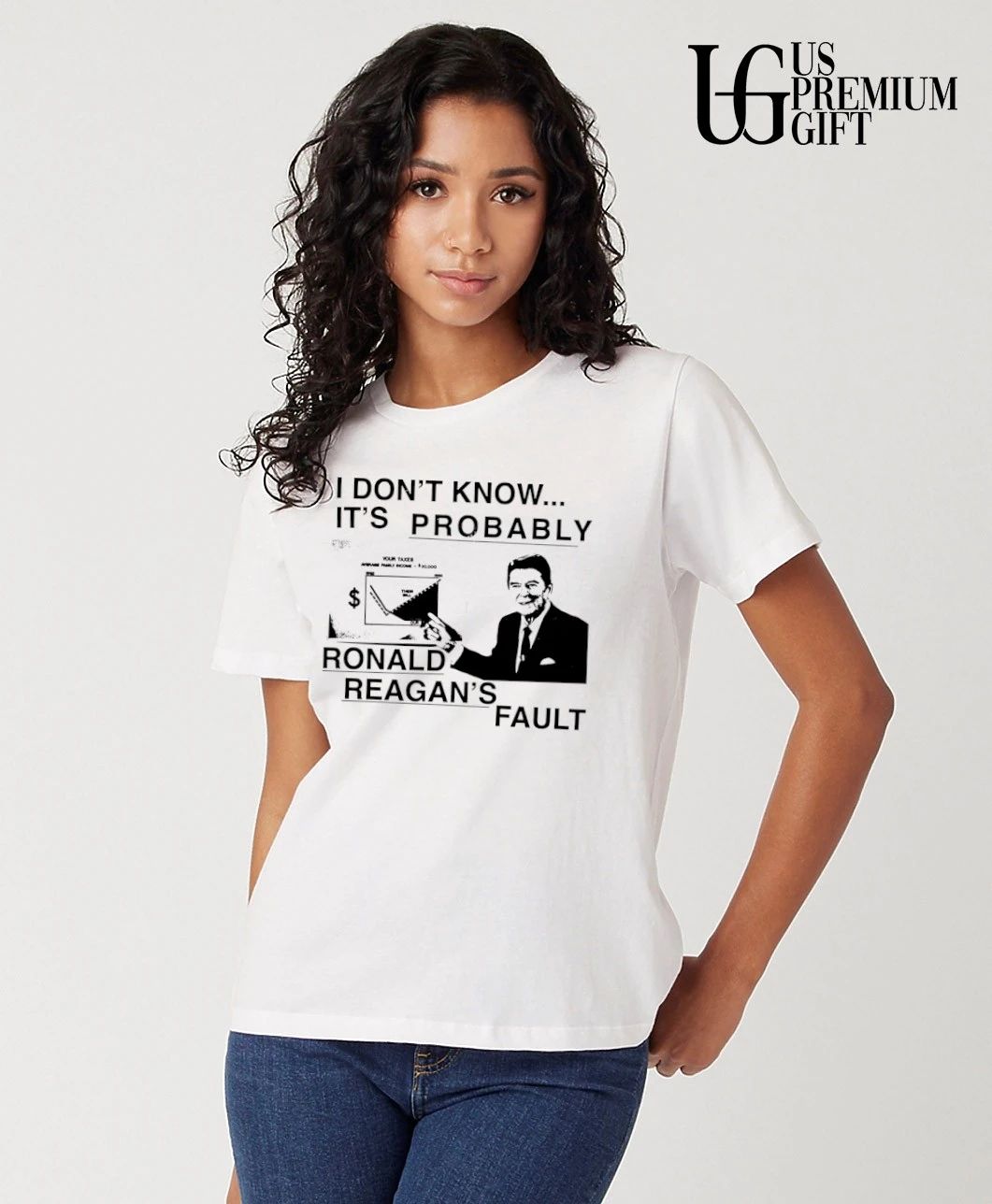 I don’t know it’s probably Ronald Reagan’s fault shirt