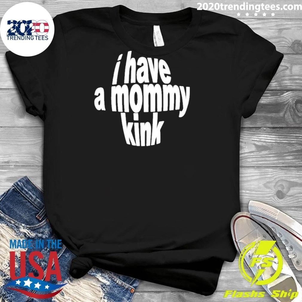 I Have A Mommy Kink Shirt