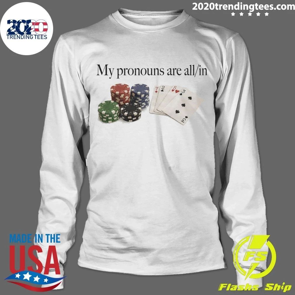My Pronouns Are All In Poker Shirt