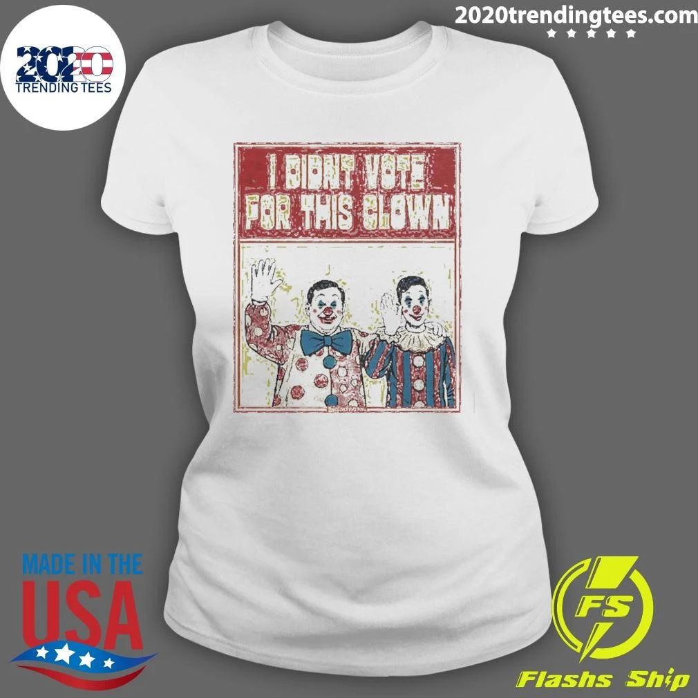 I Didn’t Vote For This Clown Shirt
