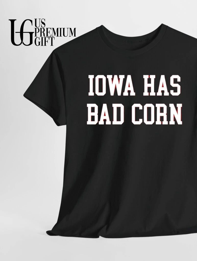 Iowa Has Bad Corn shirt
