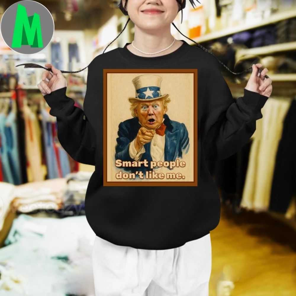 Trump Smart People Don’t Like Me Shirt