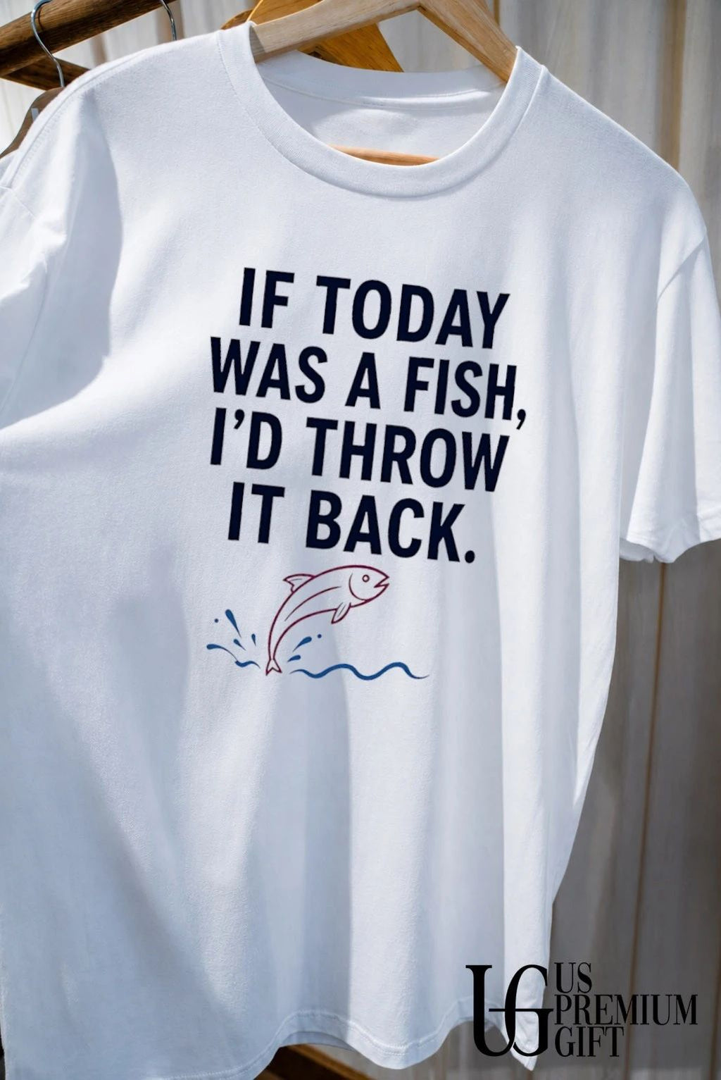 If Today was a fish I would throw it back shirt