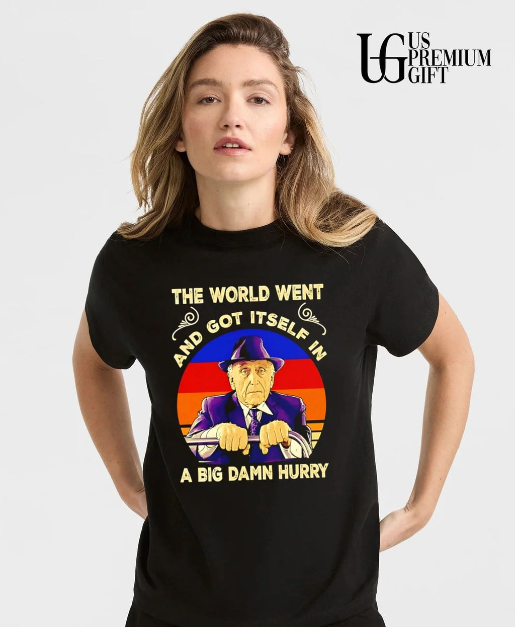 The World Went and Got Itself in a Big Damn Hurry shirt
