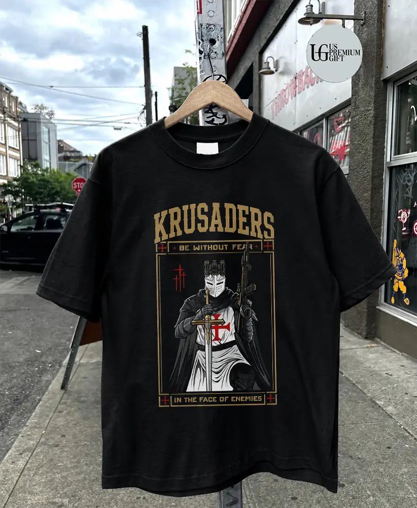 Knight Crusader Be Without Fear in the Face of Enemies Shirt