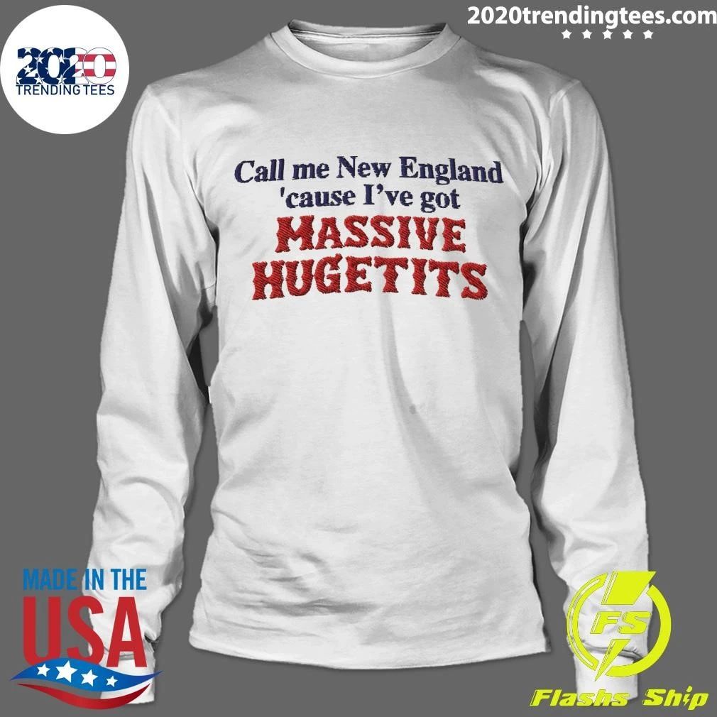 Call Me New England ‘Cause I’ve Got Massive Huge Tits Shirt