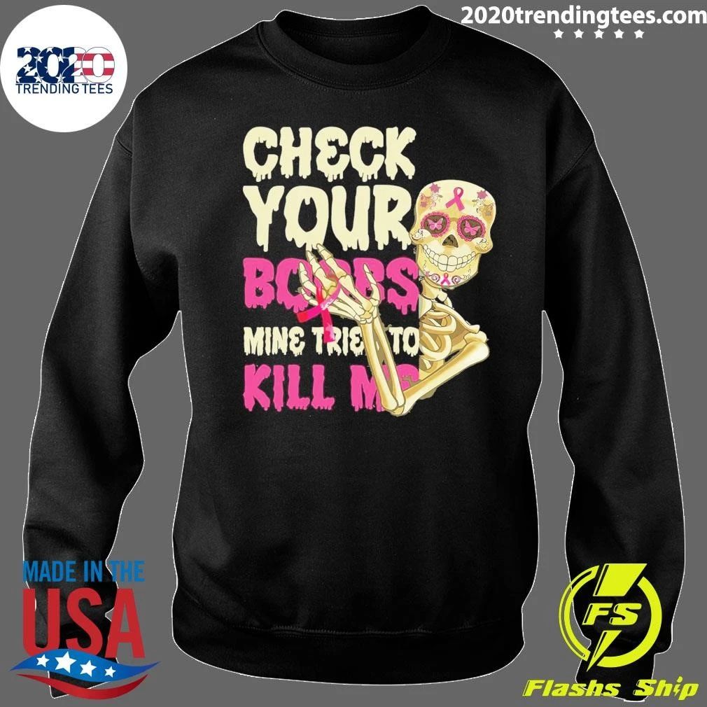 Sugar Skull Check Your Boobs, Mine Tried To Kill Me Shirt