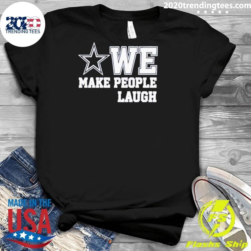 Cowboys We Make People Laugh Shirt