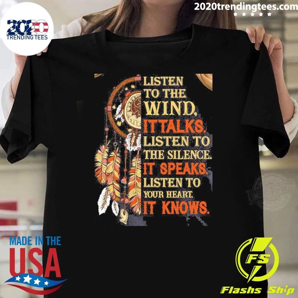 Native American Listen to the Wind It’s Talks Hoodie, Listen to the Silence It’s Speaks, Listen to Your Heart It’s Knows Shirt