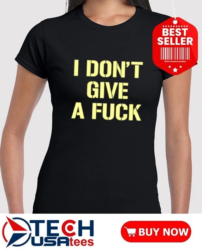 I don’t give a fck shirtI don’t give a fck shirt