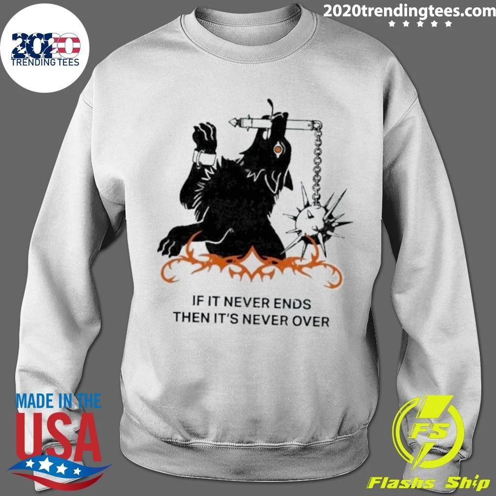 Dog with Flail If It Never Ends Then It’s Never Over Shirt