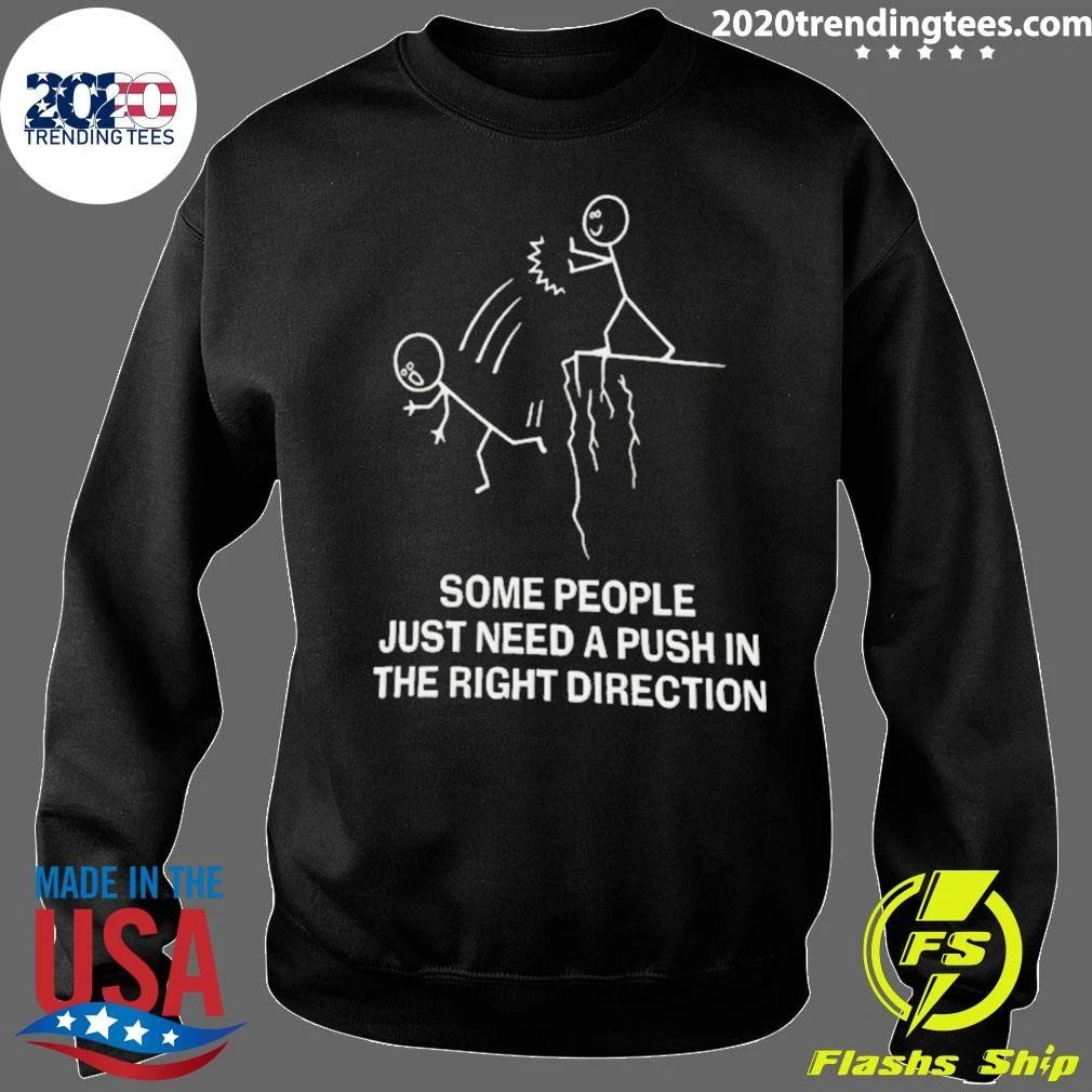 Some People Just Need a Push in the Right Direction Shirt