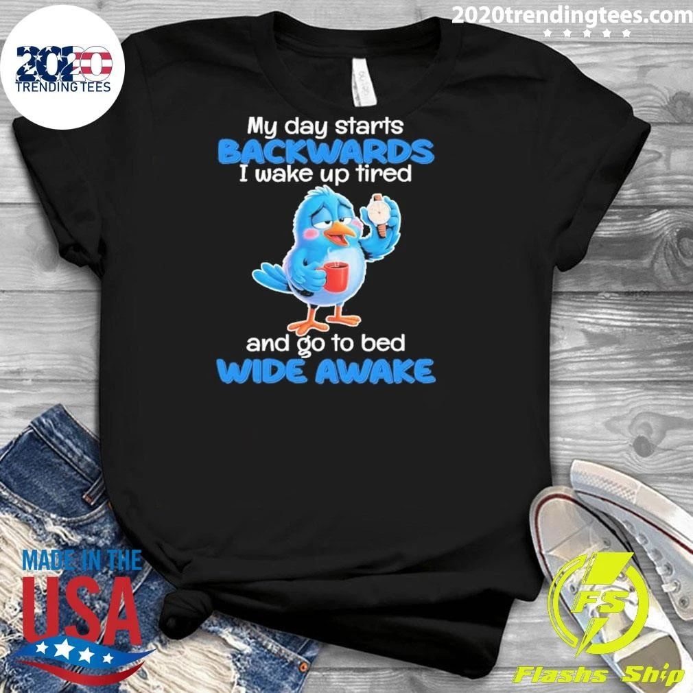 Blue Bird Sleepy Coffee Watch My Day Starts Backwards I Wake Up Tired Shirt