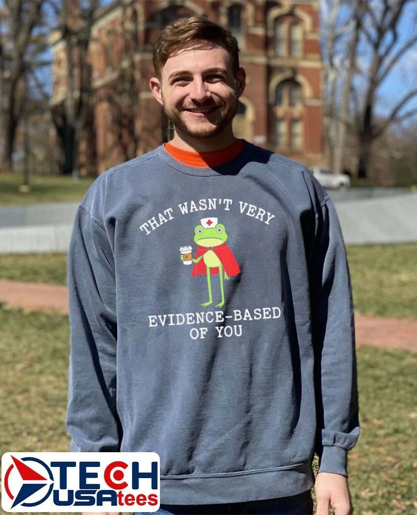 That wasn’t very evidence based of you frog nurse shirt