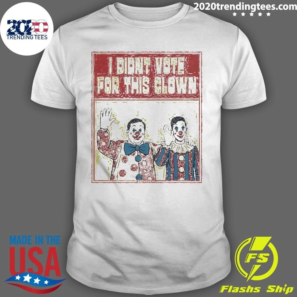 I Didn’t Vote For This Clown Shirt