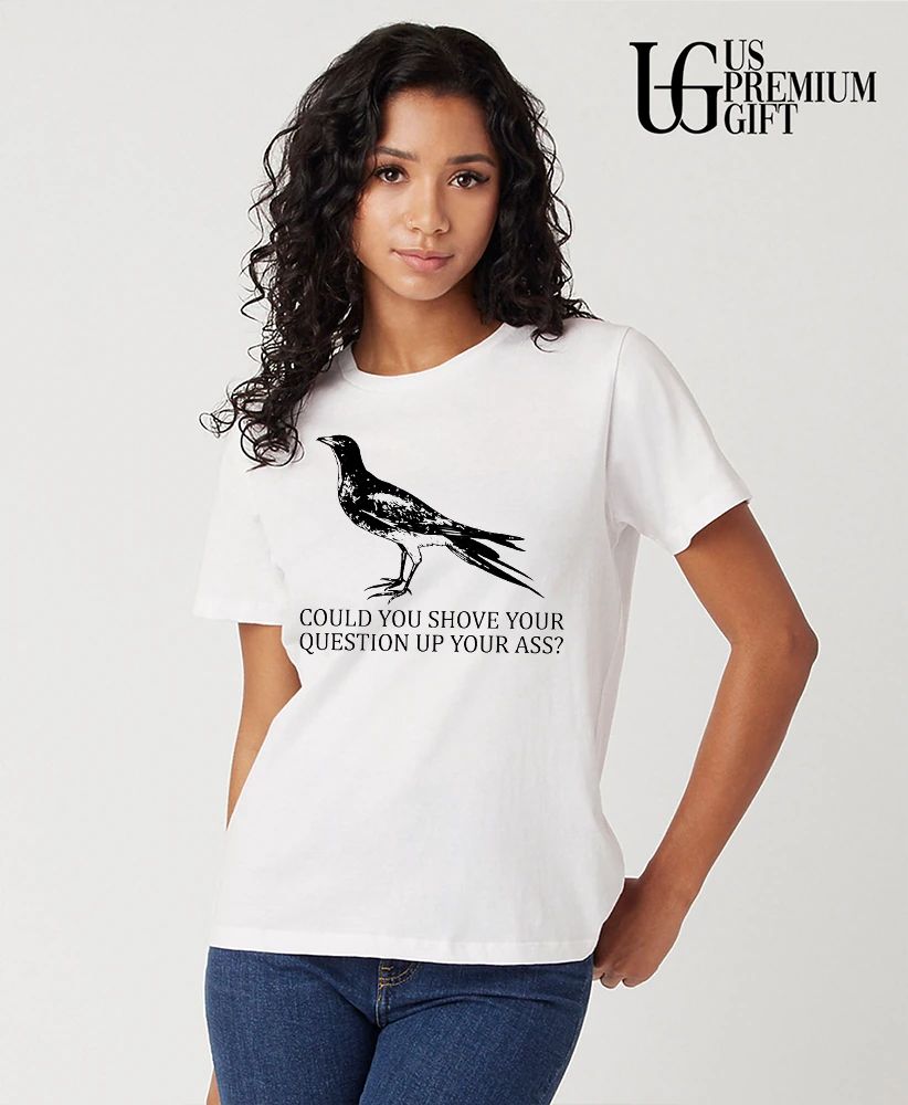 Pigeon could you shove your question up your ass shirt
