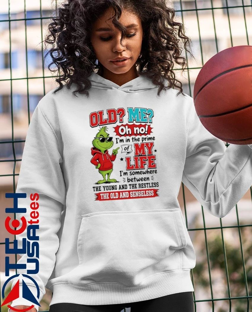 Grinch old me oh no I’m in the prime of my life shirt