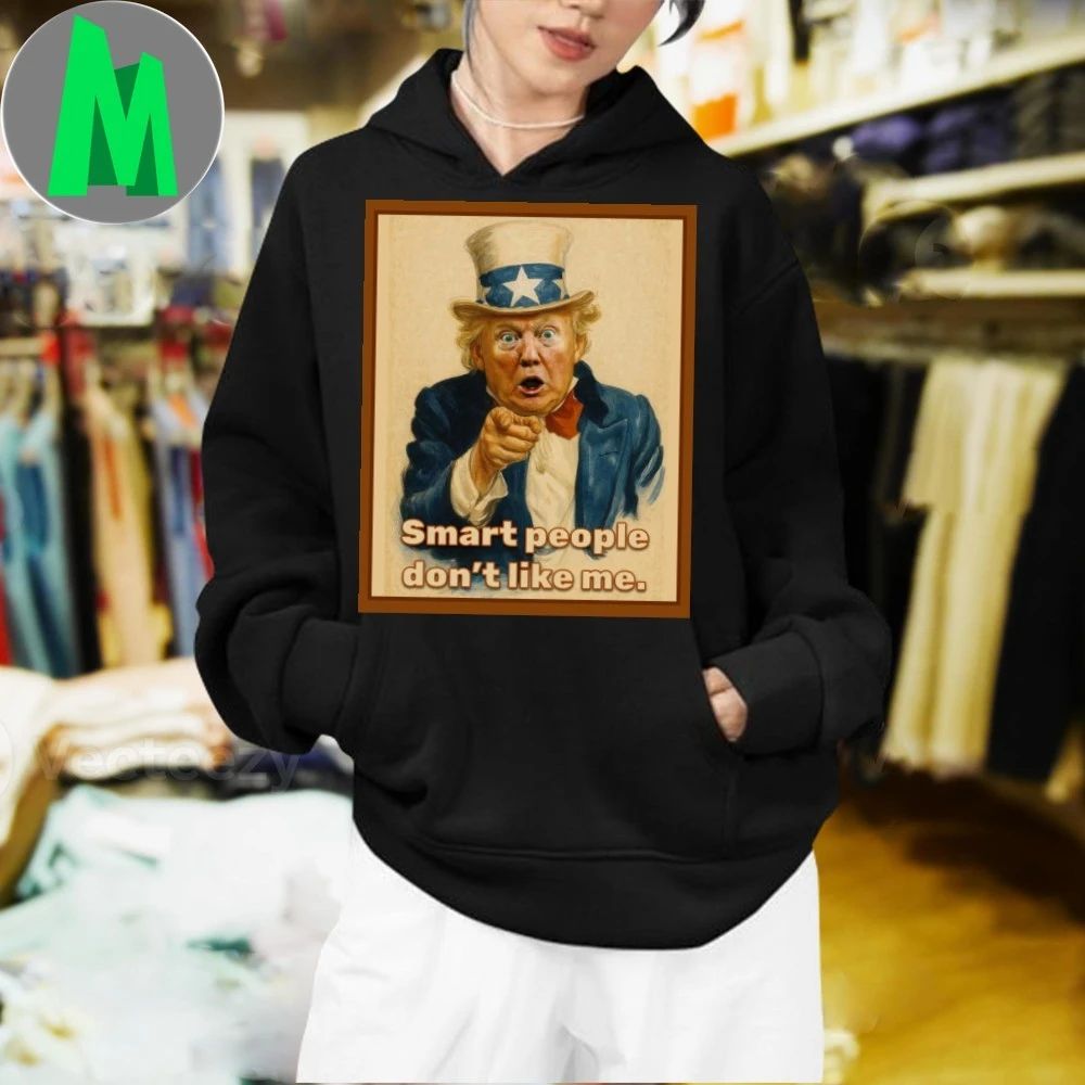 Trump Smart People Don’t Like Me Shirt