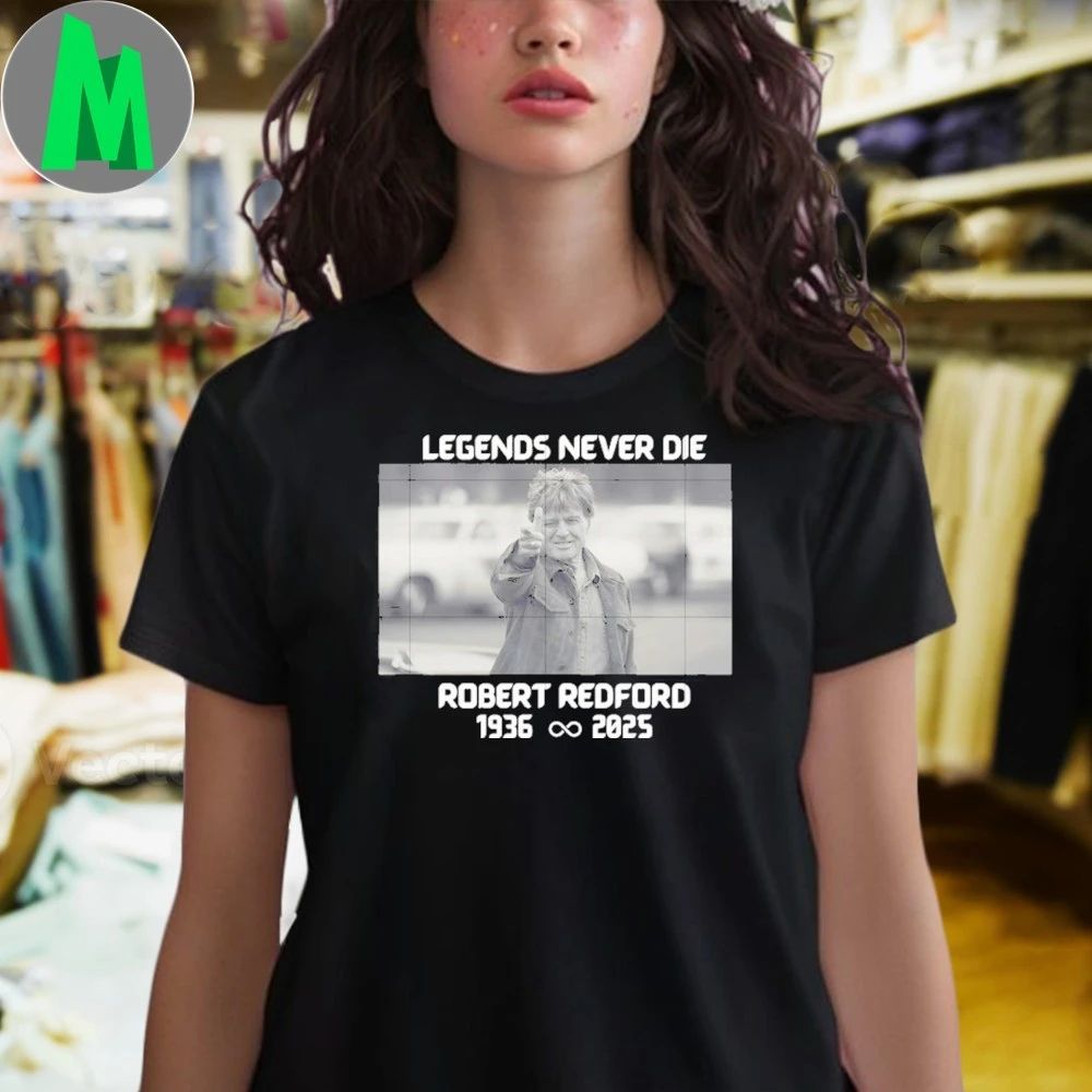 Legends never die robert redford quote robert redford Shirt