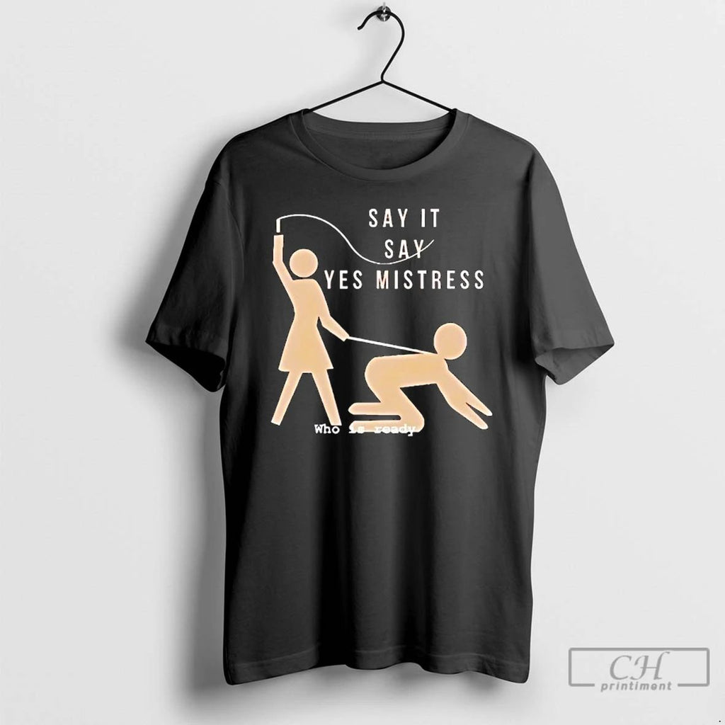 Classic Say It Say Yes Mistress Who Is Ready