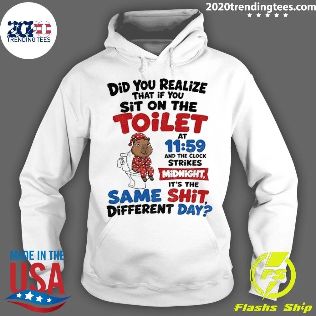 Capybara Did You Realize That If You Sit On The Toilet At 11 59 Midnight Shirt
