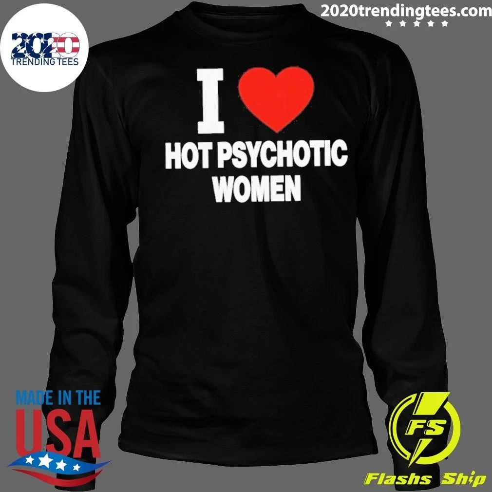 I Love Hot Psychotic Women Shirt