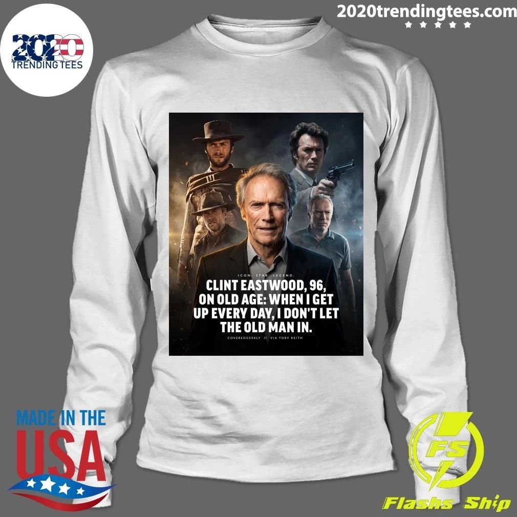 Clint Eastwood 96 On Old Age When I Get Up Every Day, I Don’t Let The Old Man In Shirt