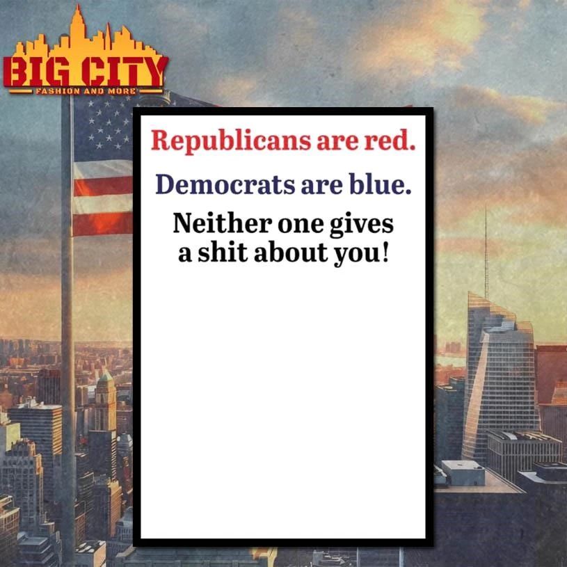 Republicans are red democrats are blue neither one gives a shit about you quote shirt