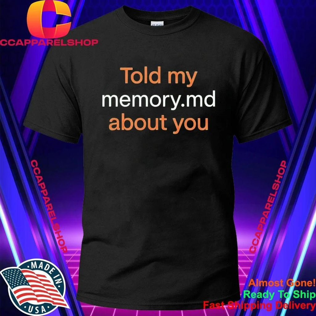 Told My Memory.md About You Shirt