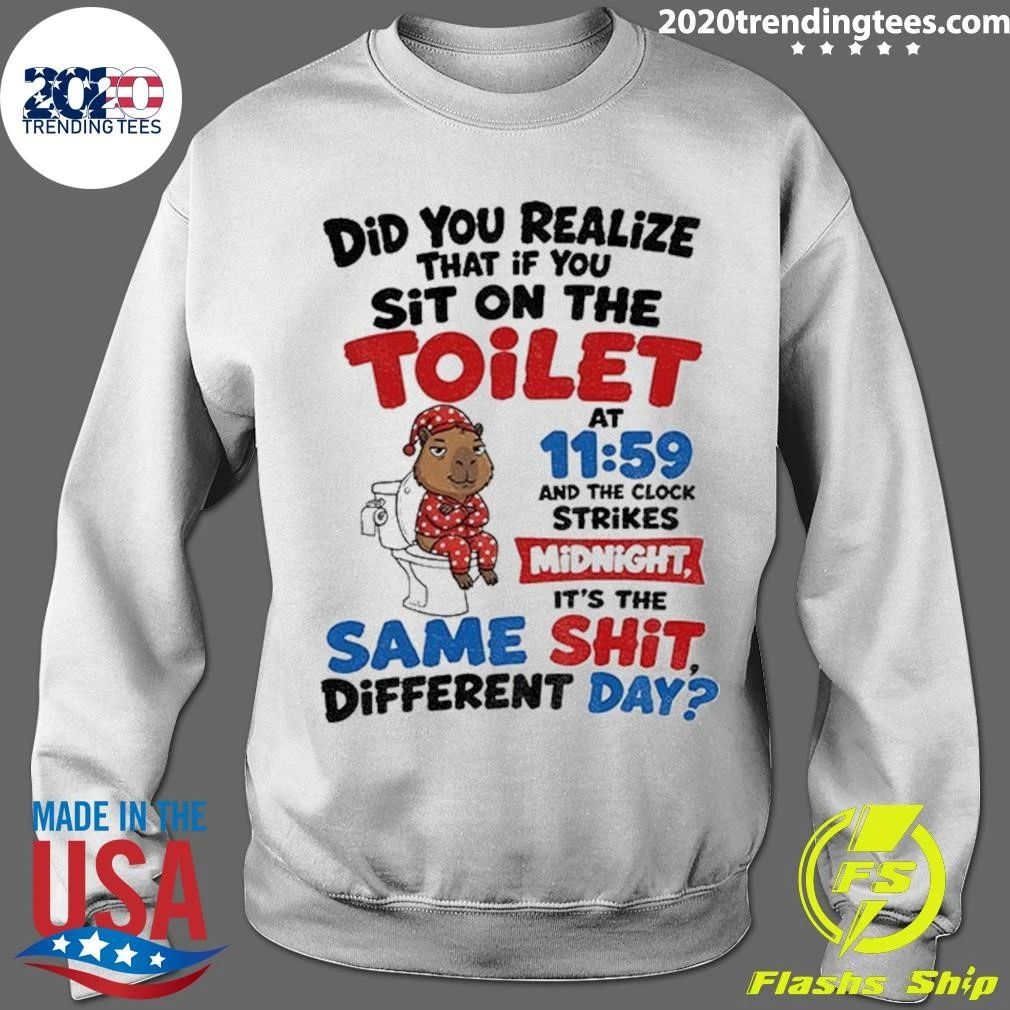 Capybara Did You Realize That If You Sit On The Toilet At 11 59 Midnight Shirt