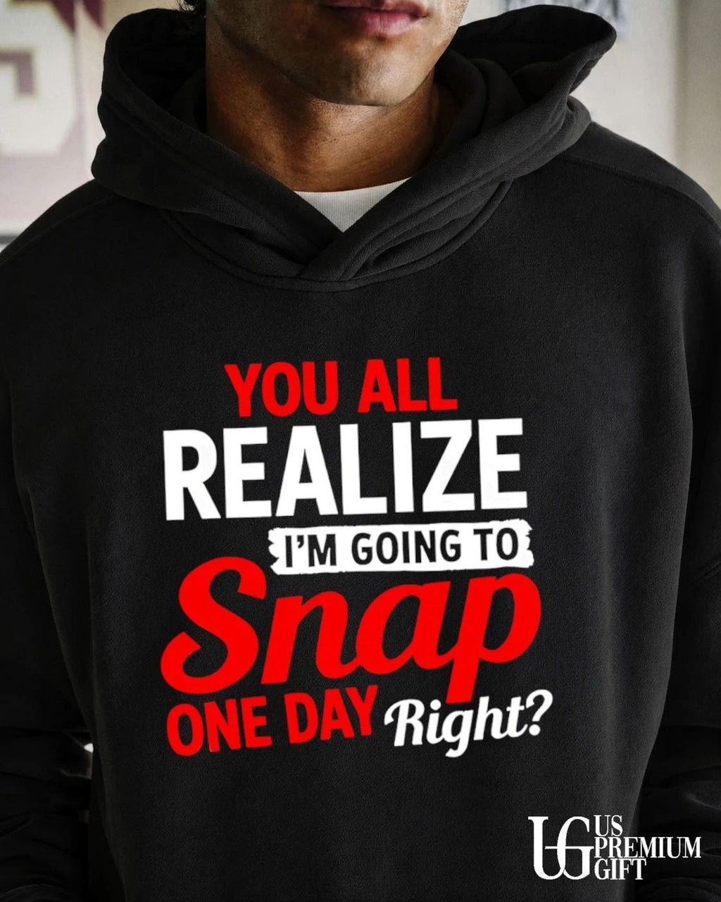 You All Realize I’m Going To Snap One Day Right shirt