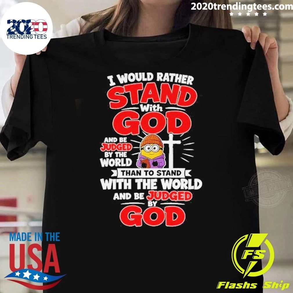 Minion Christian Cross I Would Rather Stand With God And Be Judged By The World Shirt
