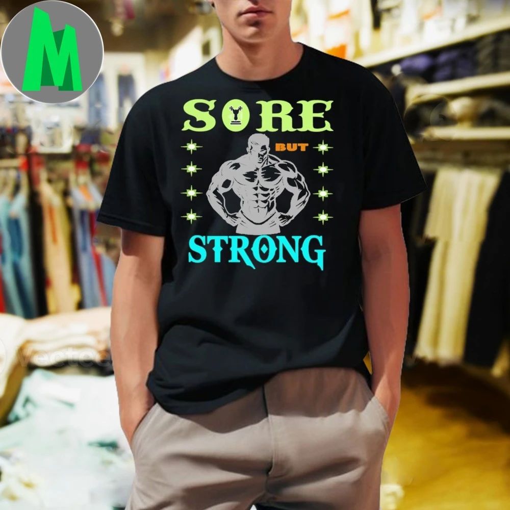 Sore but strong fitness lover fitness motivation gym lover gym style gym Shirt