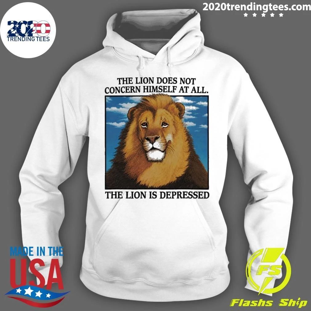 The Lion Does Not Concern Himself At All The Lion Is Depressed Shirt