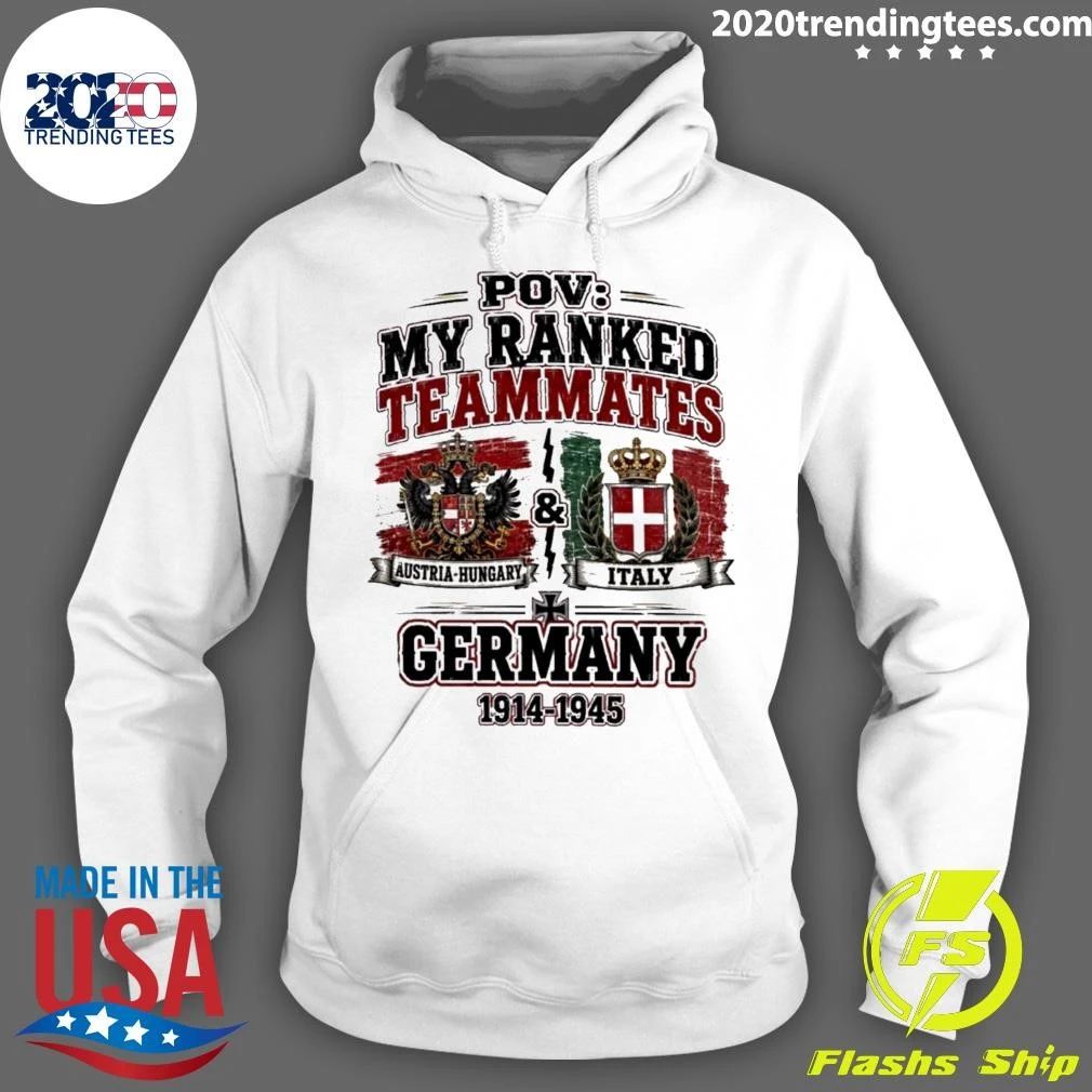 Pov My Ranked Teammates Austria-hungary Italy And Germany 1914-1945 Shirt