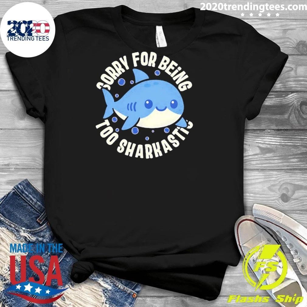 Baby Shark Sorry For Being Too Sarcastic Shirt