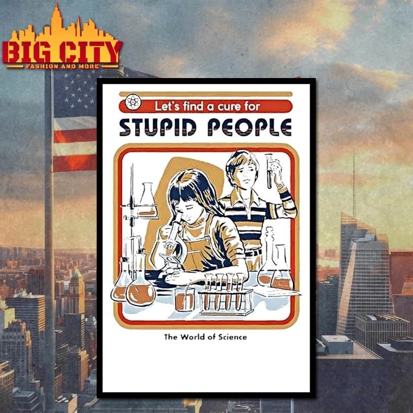 Lets Find A Cure For Stupid People The World Of Science Vintage Shirt