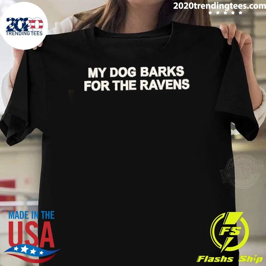My Dog Barks For The Ravens Shirt