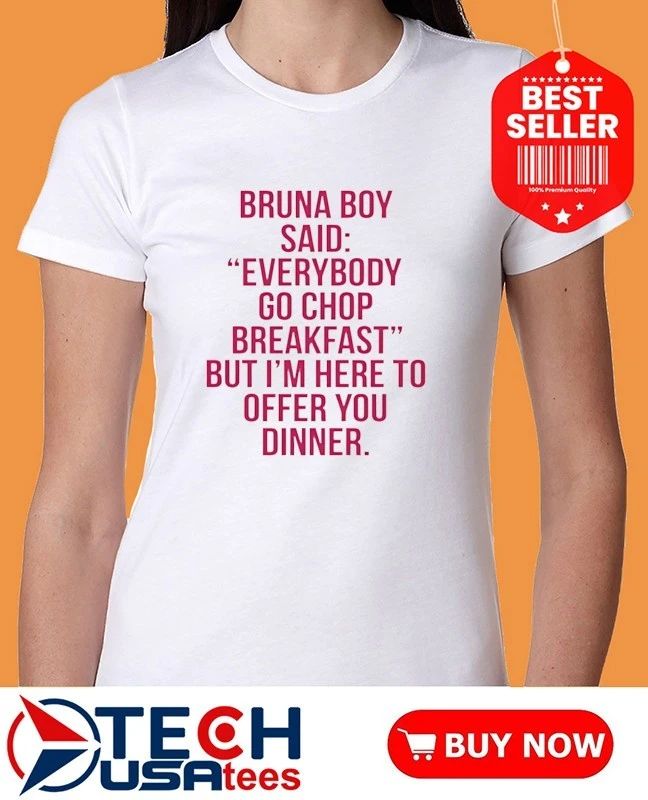 Burna Boy said everybody go chop breakfast shirt