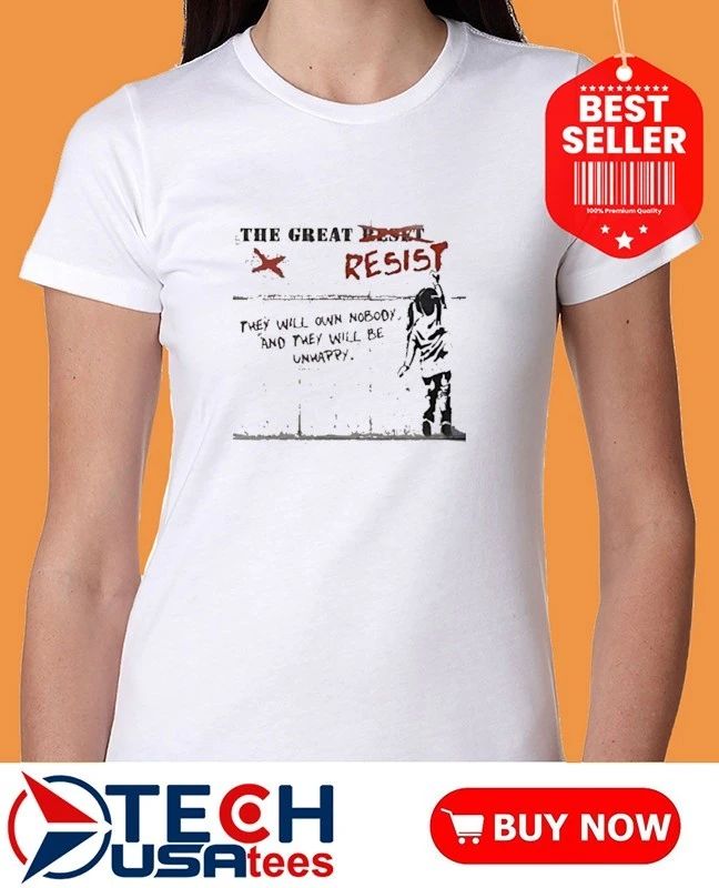 The great resist they will own no body shirt