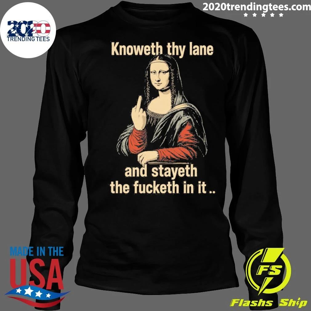 Mona Lisa Knoweth Thy Lane And Stayeth The Fucketh In It Shirt