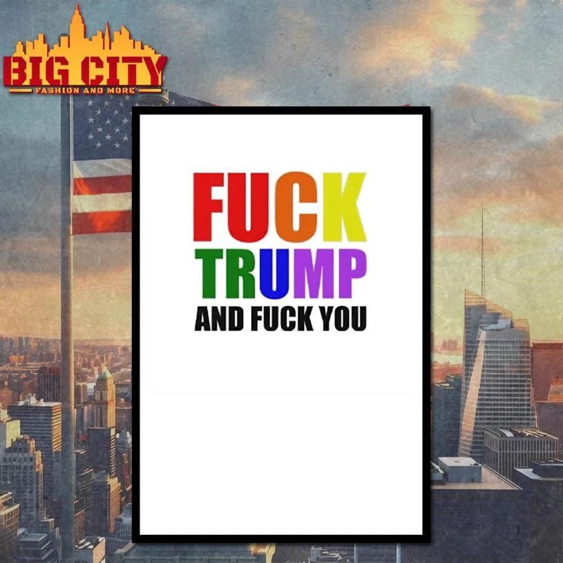 Fuck Trump And Fuck You Anti-Trump Shirt
