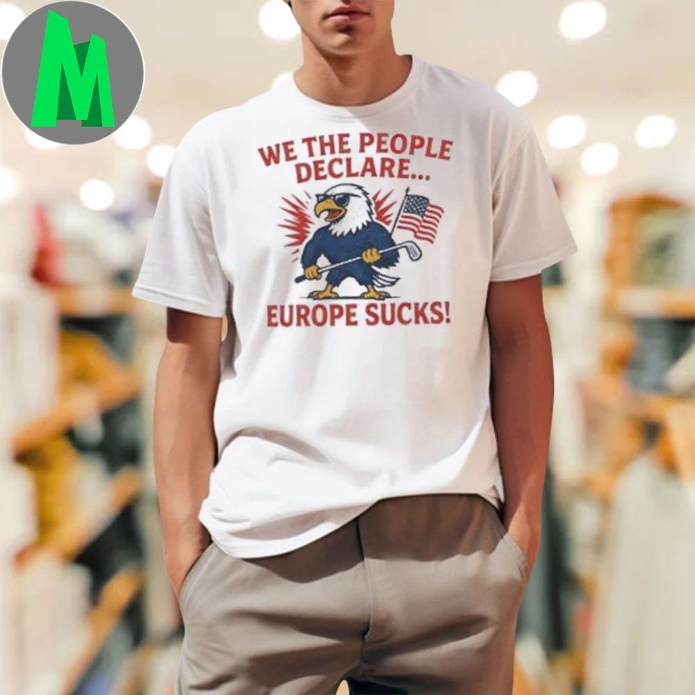 We The People Declare Europe Sucks Shirt