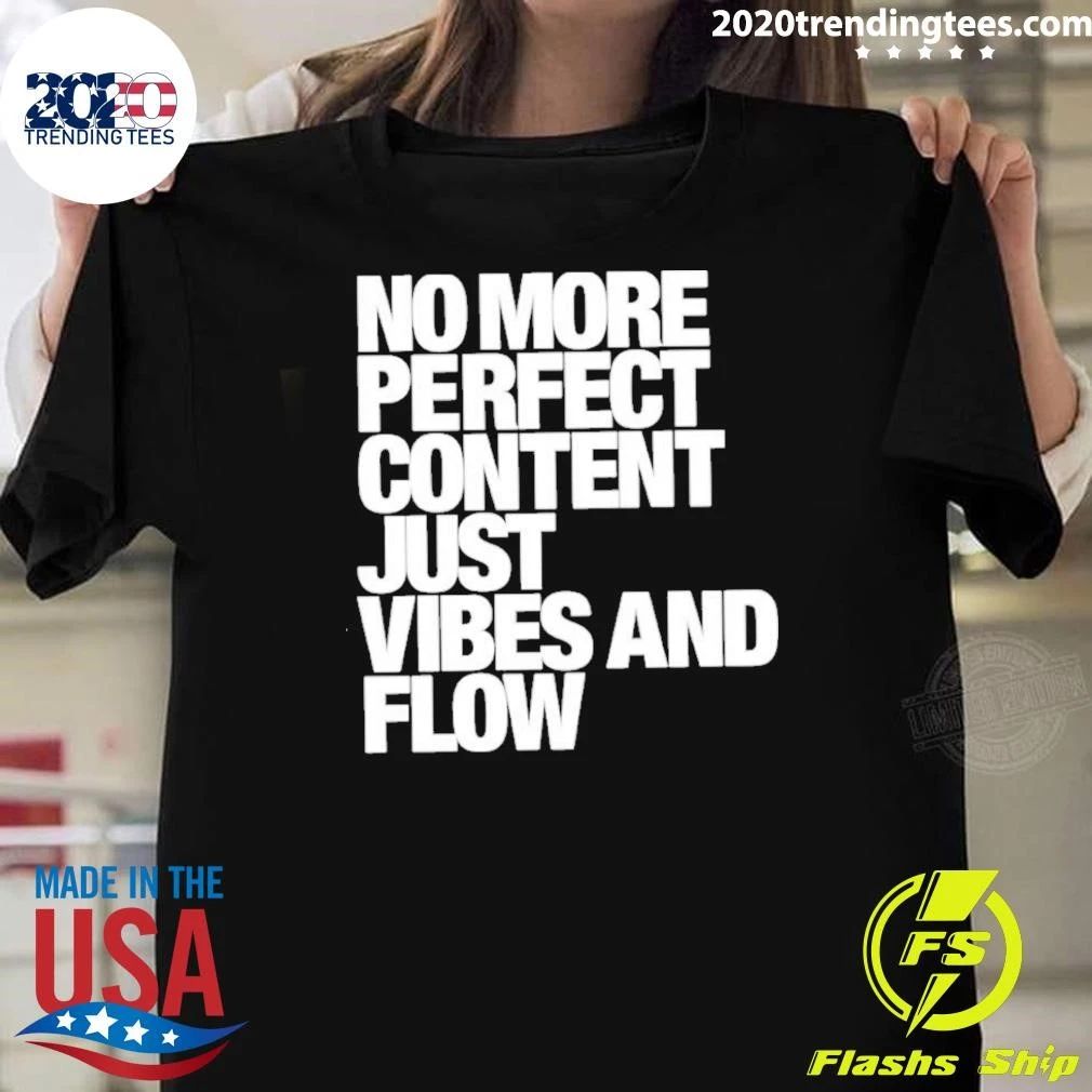 No More Perfect Content Just Vibes and Flow Shirt