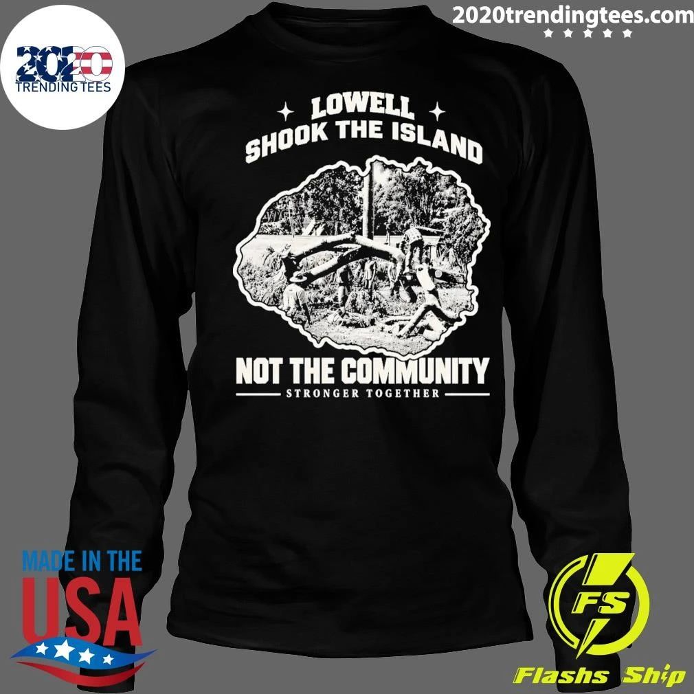 Lowell Shook The Island Not The Community Stronger Together Shirt