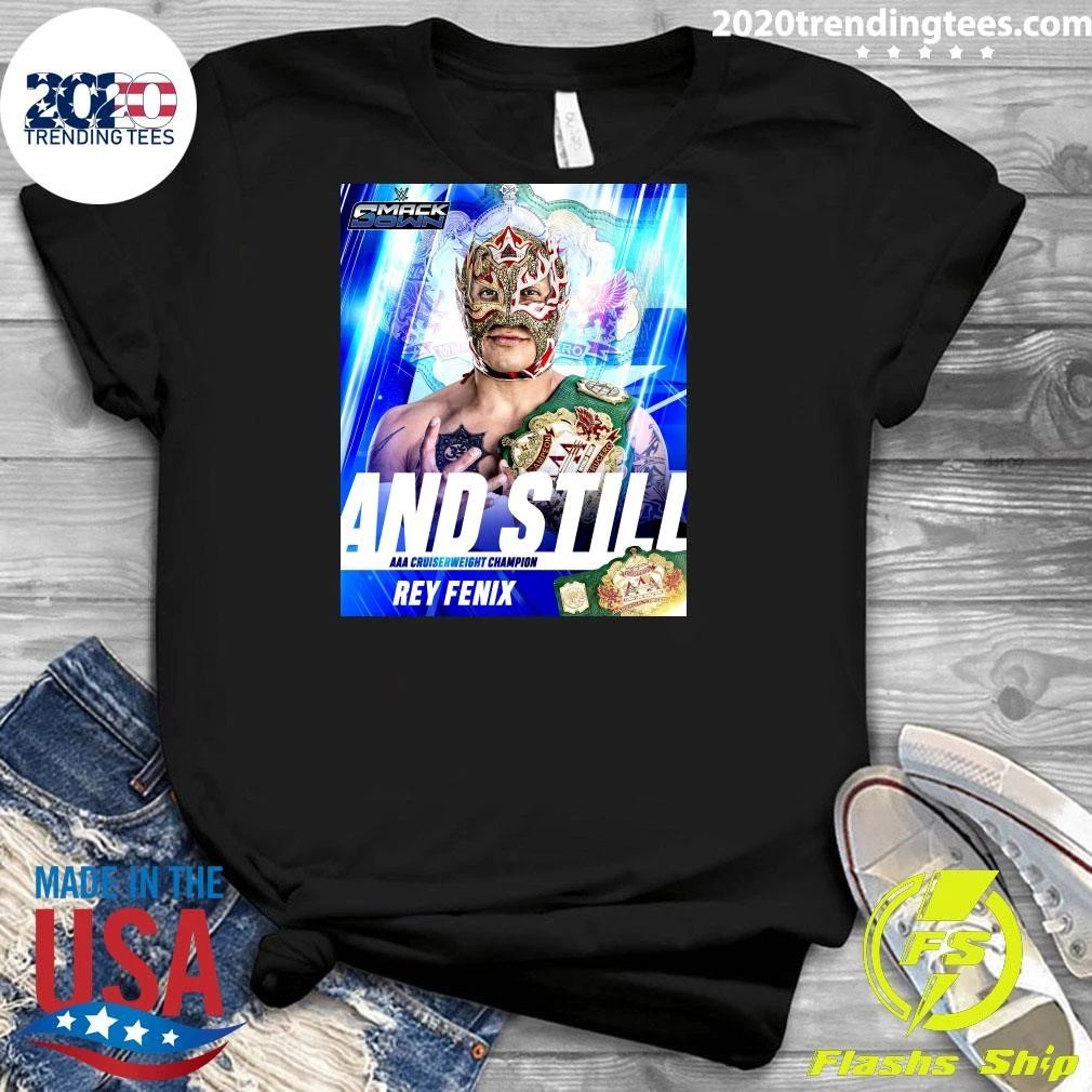 And Still The Aaa World Cruiserweight Champion Shirt