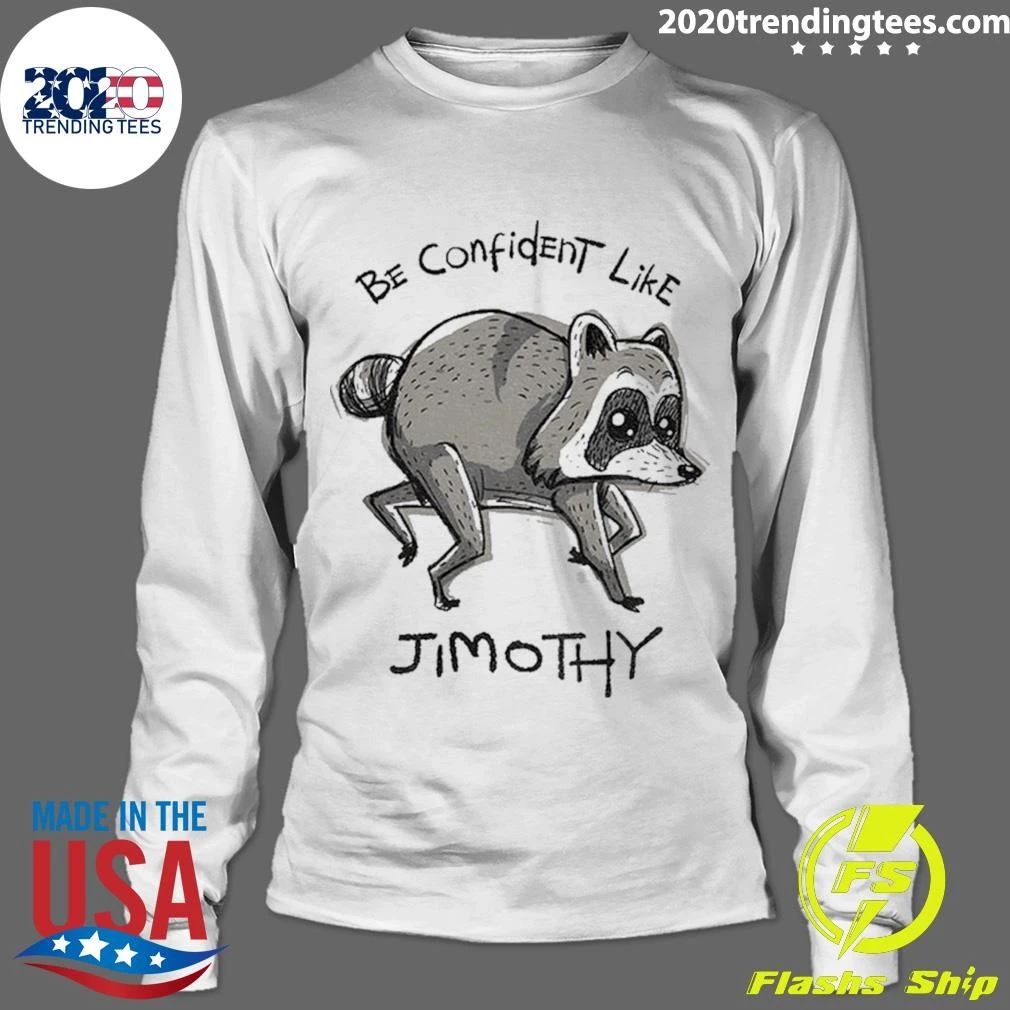Be Confident Like Jimothy Shirt